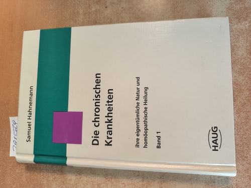 Hahnemann, Samuel  Die chronischen Krankheiten ... ihre eigentümliche Natur und homöopathische Heilung. Band 1 