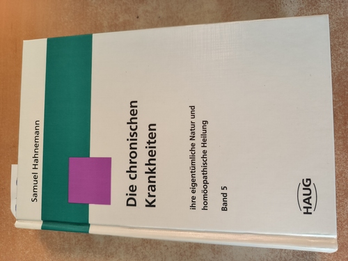 Hahnemann, Samuel  Die chronischen Krankheiten ... ihre eigentümliche Natur und homöopathische Heilung. Band 5 