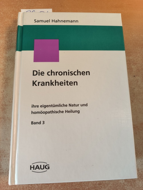 Hahnemann, Samuel  Die chronischen Krankheiten ... ihre eigentümliche Natur und homöopathische Heilung. Band 3 