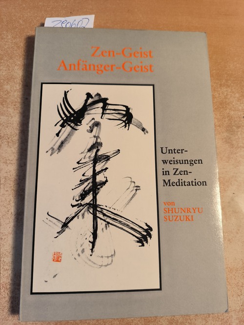 Suzuki, Shunryu  Zen-Geist, Anfänger-Geist : (Unterweisungen in Zen-Meditation) 