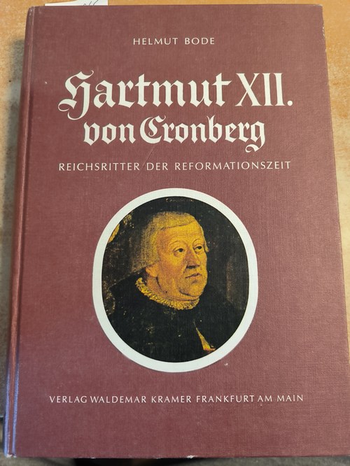 Bode, Helmut (Verfasser); Luther, Martin  Hartmut XII. [der Zwölfte] von Cronberg, Reichsritter der Reformationszeit / Helmut Bode Mit Martin Luthers Missive an Hartmut u.d. Hartmut-Kapitel aus d. "Adels-Spiegel" d. Cyriacus Spangenberg (1591 