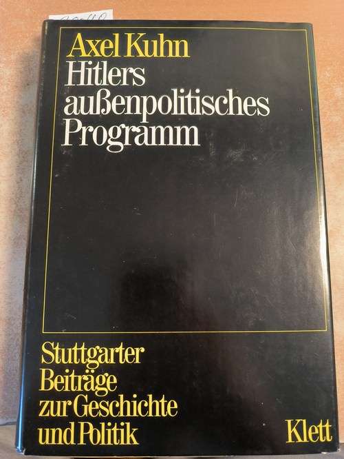 Kuhn, Axel  Hitlers außenpolitisches Programm : Entstehung und Entwicklung 1919 - 1939 