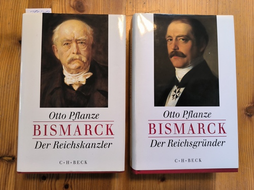 Pflanze, Otto  Bismarck. Teil: 1.,  Der Reichsgründer + Teil: 2., Der Reichskanzler (2 BÜCHER) 