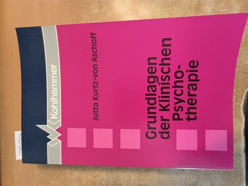 Kurtz- von Aschoff, Jutta  Grundlagen der klinischen Psychotherapie 