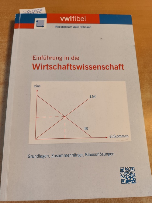 Axel Hillmann  Einführung in die Wirtschaftswissenschaft. Grundlagen. Zusammenhänge. Klausurlösungen. 