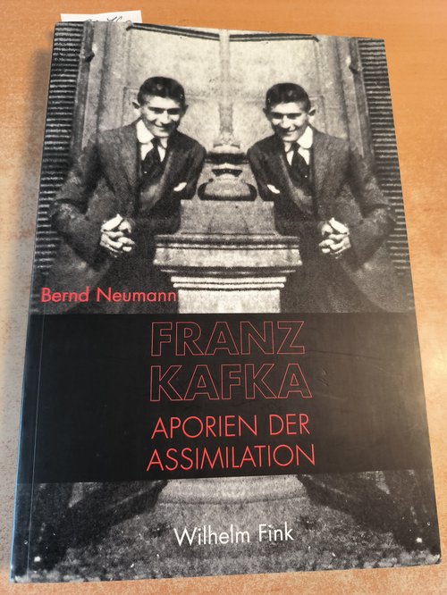 Neumann, Bernd (Verfasser)  Franz Kafka: Aporien der Assimilation Eine Rekonstruktion seines Romanwerks 