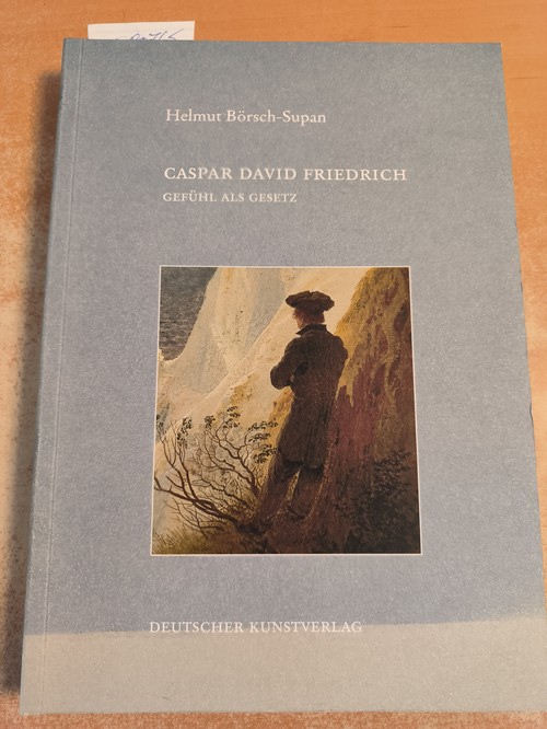 Börsch-Supan, Helmut  Caspar David Friedrich Gefühl als Gesetz 