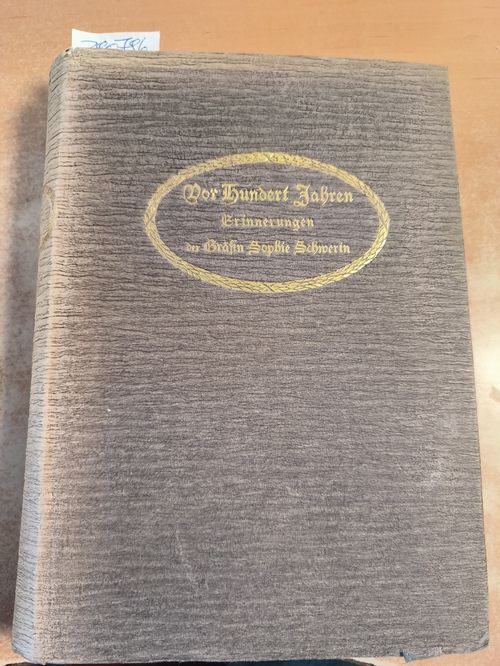 Romberg, Amalie von  Vor Hundert Jahren. Erinnerungen der Gräfin Sophie Schwerin geb. Gräfin Dönhoff. Nach ihren hinterlassenen Papieren zusammengestellt von ihrer jüngeren Schwester. Mit dem Porträt der Gräfin Sophie. 