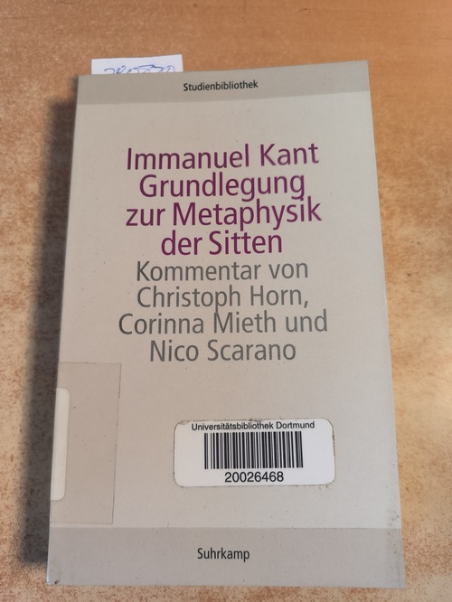 Kant, Immanuel ; Horn, Christoph ; Mieth, Corinna ; Scarano, Nico  Grundlegung zur Metaphysik der Sitten 