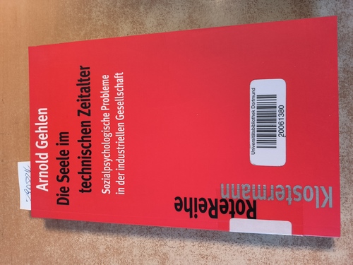 Gehlen, Arnold  Die Seele im technischen Zeitalter : sozialpsychologische Probleme in der industriellen Gesellschaft (Klostermann Rote Reihe ; 25) 