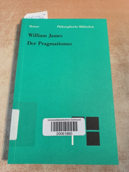 James, William  Der Pragmatismus : ein neuer Name für alte Denkmethoden 