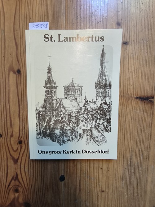 Richartz, Hermann J. ( Red.) / Katholische Kirchengemeinde der Basilika St. Lambertus (Hrsg.).  St. Lambertus. Ons grote Kerk in Düsseldorf. Aufsätze zur Geschichte und Kunst in und um St. Lambertus. 