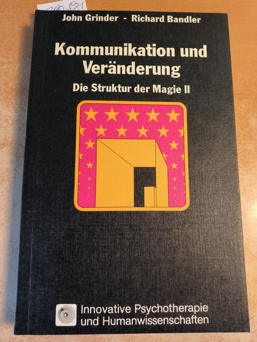 Grinder, John : Grinder, John: , Richard Bandler  Die  Struktur der Magie. 2. Kommunikation und Veränderung 