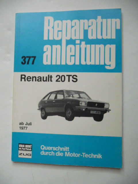 ANONYM  Reparaturanleitung Nr. 377. - Renault 20 TS ab Juli 1977 