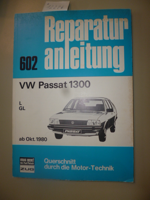 Diverse  Band-Nr. 602. VW Passat 1300, L, GL ab Okt. 1980. - Handbuch für die komplette Fahrzeugtechnik. 