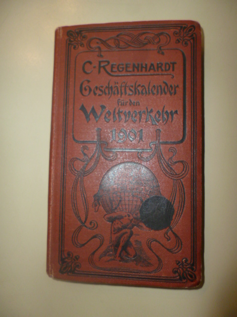 Regenhardt, C.  C. Regenhardt's Geschäftskalender für den Weltverkehr 1901. - Adressbuch der bewährtesten Bankfirmen, Spediteure, Advokaten,... in allen nennenswerten Orten der Welt.Mit Angabe der Einwohnerzahlen sowie der Zoll- und Verkehrs-Anstalten. 