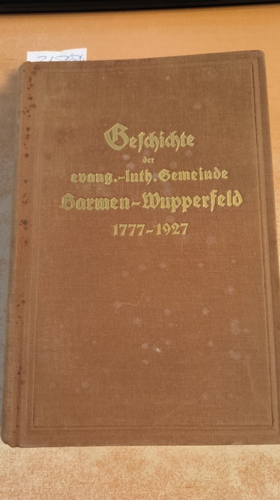 Witteborg, August  Geschichte der evang.-lutherischen Gemeinde Barmen-Wupperfeld von 1777 bis 1927 : Zum 150 jährigen Jubelfeste. - verf. Witteborg 