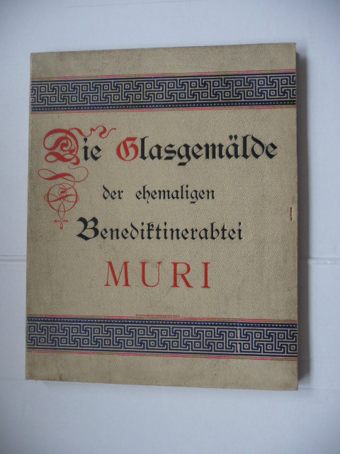Liebenau, Theodor von  Die Glasgemälde der ehemaligen Benedektinerabtei Muri in der Staatlichen Sammlung in Aarau. 