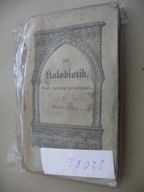 Bronn, Wilhelm  Für Kalobiotik, Kunst das Leben zu verschönern, als neu ausgestecktes Feld menschlichen Strebens. Winke zur Erhöhung und Veredlung des Lebensgenusses 