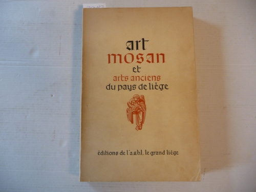 Diverse  Art Mosan et Arts Anciens du Pays de Liège. Exposition Internationale 
