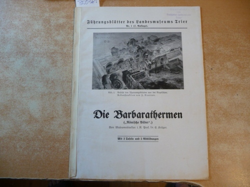 E. Krüger  Die Barbarathermen (Römische Bäder) (. (=Führungsblätter zu vor- und frühgeschichtlichen Denkmälern des Trierer Landes, Teil 1) 