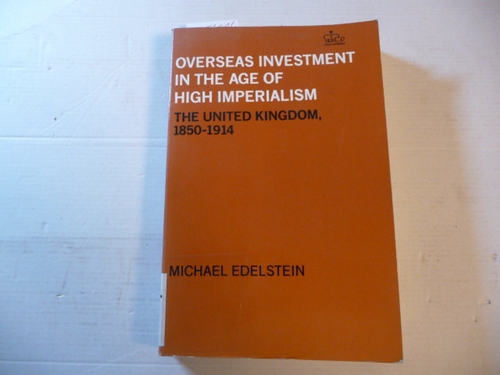 Edelstein, Michael  Overseas investment in the age of high imperialism : the United Kingdom, 1850 - 1914 