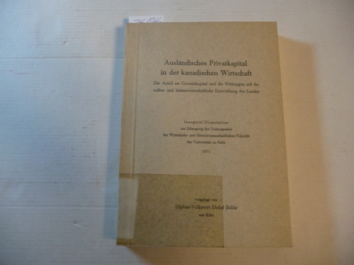 Böhle, Detlef  Ausländisches Privatkapital in der kanadischen Wirtschaft. Der Anteil am Gesamtkapital und die Wirkungen auf die außen- und binnenwirtschaftliche Entwicklung des Landes. Dissertation. 