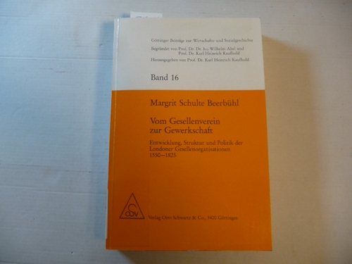 Schulte Beerbühl, Margrit  Vom Gesellenverein zur Gewerkschaft : Entwicklung, Struktur und Politik der Londoner Gesellenorganisationen 1550 - 1825 