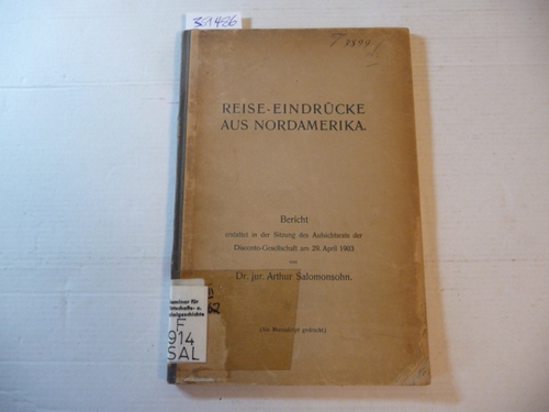 Salomonsohn, Arthur  Reise-Eindrücke aus Nordamerika. Bericht erstattet in der Sitzung der Disconto-Gesellschaft ma 29. April 1903. 