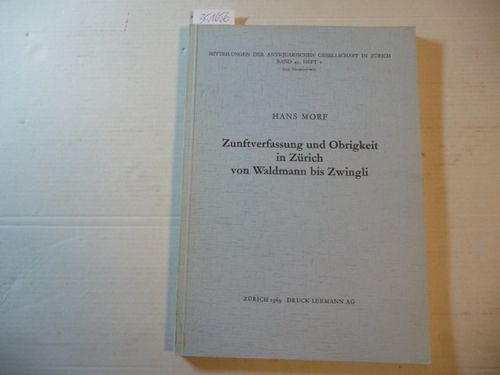 Morf, Hans  Zunftverfassung und Obrigkeit in Zürich von Waldmann bis Zwingli 