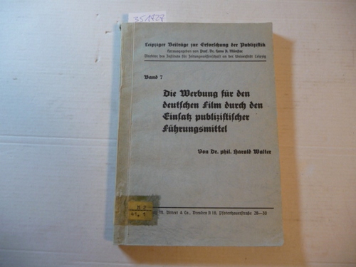 Walter, Harald / Hans A. Münster (Hrsg.)  Leipziger Beiträge zur Erforschung der Publizistik - Band 7: Die Werbung für den deutschen Film durch den Einsatz publizistischer Führungsmittel 