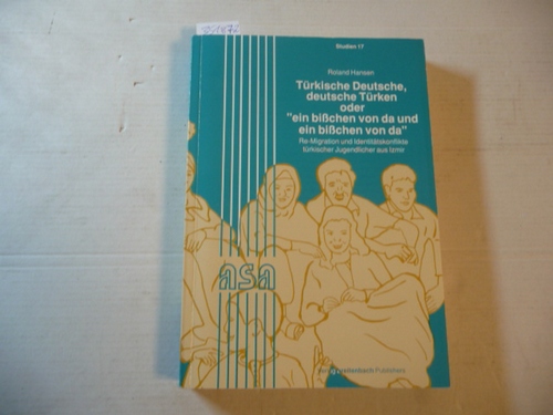Hansen, Roland  Türkische Deutsche, deutsche Türken oder 'ein bißchen von da und ein bißchen von da' : Re-Migration und Identitätskonflikte türkischer Jugendlicher aus Izmir 