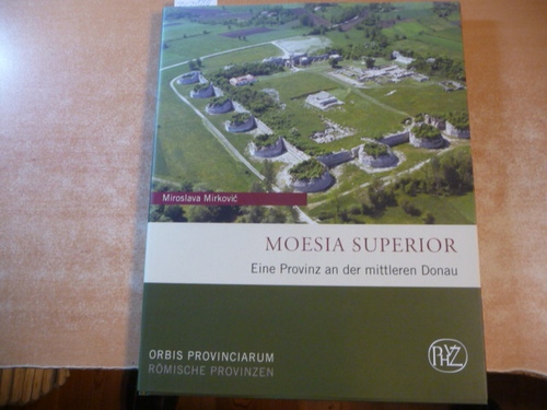 Mirkovic, Miroslava  Moesia Superior : eine Provinz an der Mittleren Donau 