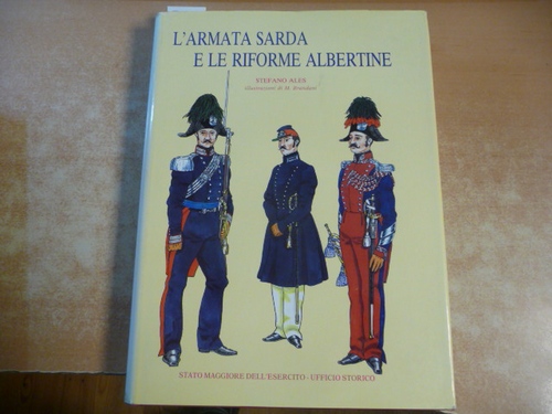 Stefano Ales  L'armata sarda e le Riforme Albertine (1831-1842). Illustrazioni di Massimo Brandani 