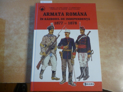 Scafes, Cornel I.  Armata romana; in razboiul de independena ; 1877 - 1878 