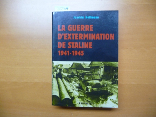 Joachim Hoffmann  La Guerre d'extermination de Staline, 1941-1945. Préparation, exécution et documentation 