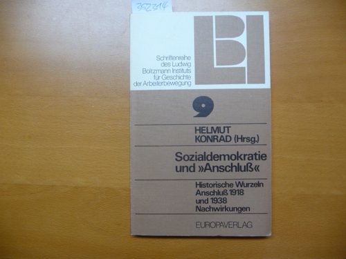 Konrad, Helmut [Hrsg.]  Sozialdemokratie und -Anschluss- : historische Wurzeln, Anschluß 1918 und 1938, Nachwirkungen ; eine Tagung des Dr.-Karl-Renner-Instituts, Wien, 1. März 1978 