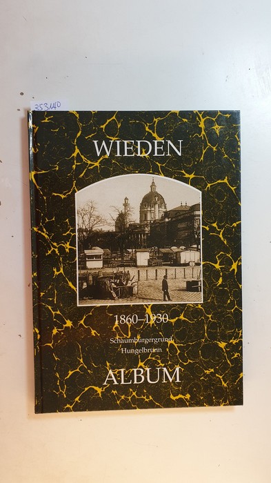 Seemann, Helfried (Herausgeber) ;Lunzer, Christian (Herausgeber)  Wieden 1860-1930 : Schaumburgergrund, Hungelbrunn 