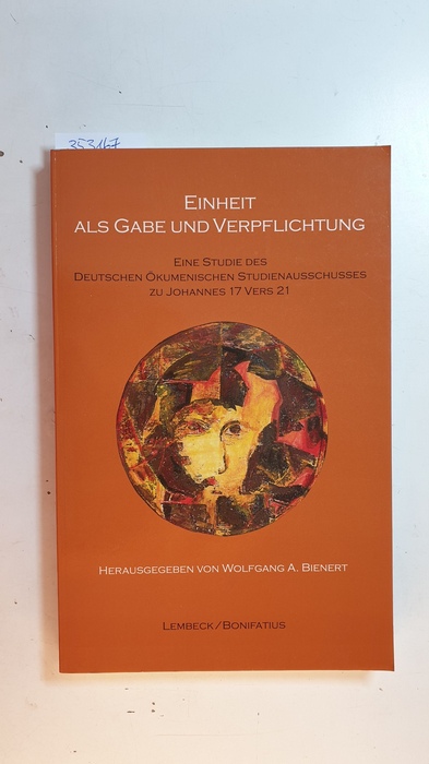 Bienert, Wolfgang A., [Hrsg.]  Einheit als Gabe und Verpflichtung : eine Studie des Deutschen Ökumenischen Studienausschusses (DÖSTA) zu Johannes 17 Vers 21 