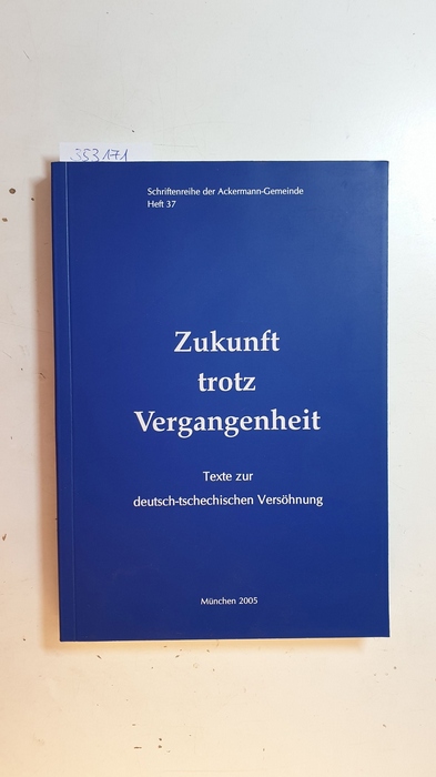 Rzepka, Walter [Bearb.] ; Paleczek, Raimund [Red.]  Zukunft trotz Vergangenheit : Texte zur deutsch-tschechischen Versöhnung 