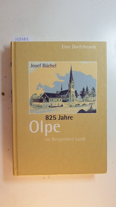Büchel, Josef  825 Jahre Olpe im Bergischen Land : eine Dorfchronik / Josef Büchel ; mit Beiträgen von Gabriele und Martin Bach (und 8 andere) 