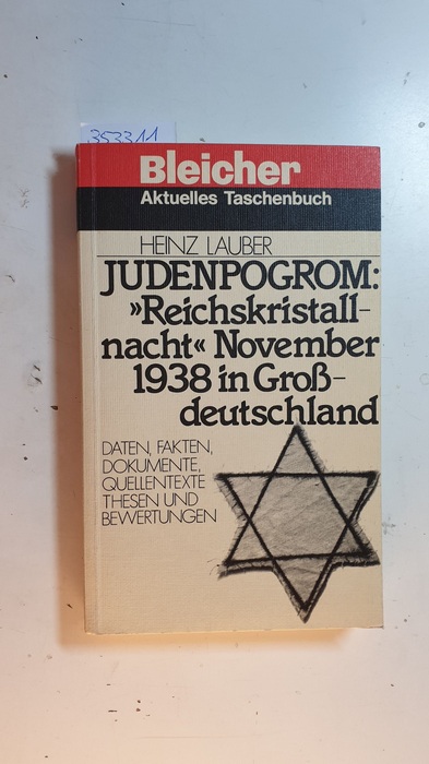 Lauber, Heinz  Judenpogrom : 'Reichskristallnacht' November 1938 in Grossdeutschland ; Daten - Fakten - Dokumente - Quellentexte - Thesen und Bewertungen 