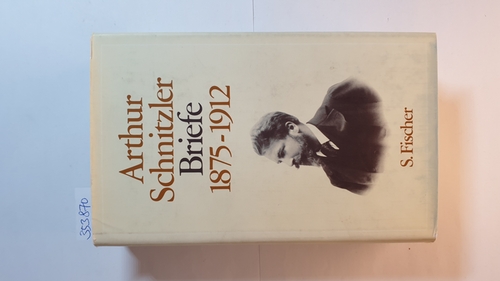 Schnitzler, Arthur ; Nickl, Therese [Hrsg.]  Schnitzler, Arthur: Briefe, 1875-1912 