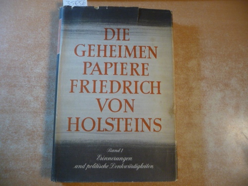 (Hrsg.) von Norman Rich und M.H. Fisher  Die geheimen Papiere Friedrich von Holsteins -  Band I.: Erinnerungen und politische Denkwürdigkeiten 