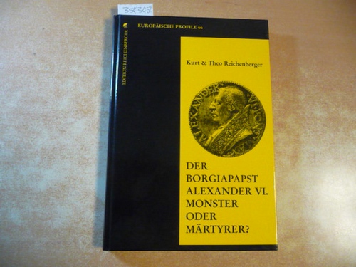Reichenberger, K. / Reichenberger T.  Der Borgiapapst Alexander VI.: Monster oder Märtyrer? in der Reihe: Europäische Profile, Band 66 