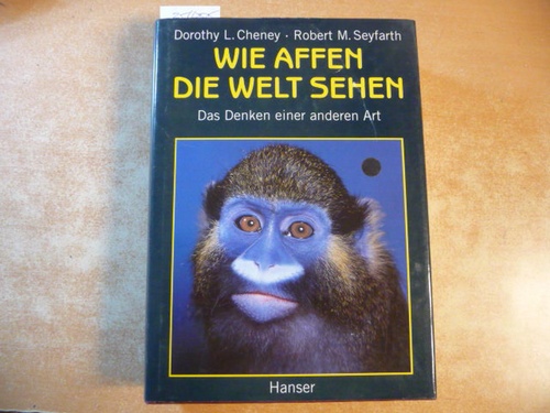 Cheney, Dorothy L. ; Seyfarth, Robert M.  Wie Affen die Welt sehen : das Denken einer anderen Art 