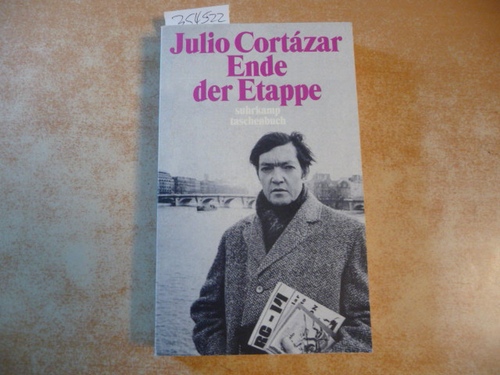 Cortázar, Julio  Die Erzählungen : Teil: 4, Ende der Etappe 