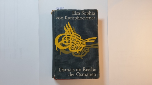 Kamphoevener, Elsa Sophia von  Damals im Reiche der Osmanen : ein Märchen der Wirklichkeit aus der Türkei des Sultan Abdul Hamid 