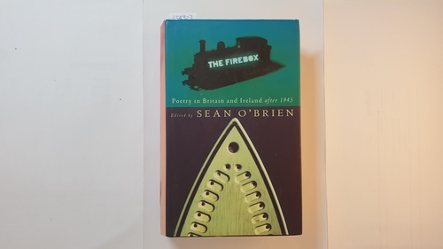 O'Brien, Sean [Hrsg.]  The firebox : poetry in Britain and Ireland after 1945 