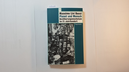 Livi Bacci, Massimo [Verfasser] ; Heinemann, Enrico [Übersetzer]  Planet und Mensch : Bevölkerungswachstum im 21. Jahrhundert 